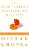 The Spontaneous Fulfillment of Desire: Harnessing the Infinite Power of Coincidence to Create Miracles