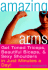 Amazing Arms: Get Toned Triceps, Beautiful Biceps, and Sexy Shoulders in Just Minutes a Day!