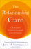 The Relationship Cure: a 5 Step Guide to Strengthening Your Marriage, Family, and Friendships