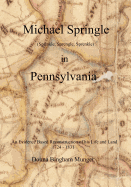 Michael Springle (Sprinkle, Sprengle, Sprenkle) in Pennsylvania: An Evidence Based Reconstruction of His Life and Land