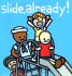 Slide Already!