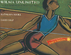 Wilma Unlimited: How Wilma Rudolph Became the World's Fastest Woman