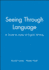 Seeing Through Language: Guide to Styles of English Writing (the Language Library)