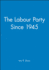The Labour Party Since 1945: Old Labour: New Labour