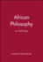 African Philosophy: an Anthology (Blackwell Philosophy Anthologies)