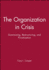The Organization in Crisis: Downsizing, Restructuring, and Privatization (Manchester Business and Management Series)