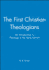 The First Christian Theologians: an Introduction to Theology in the Early Church