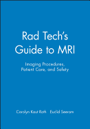 Rad Tech's Guide to Mri: Imaging Procedures, Patient Care, and Safety