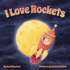 I Love Rockets: a Fun-Filled Picture Book About a Young Child's Adventures in Space