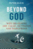 Beyond God: Why religions are False, Outdated and Dangerous
