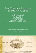 From Convict Printers to Book Arcades: A History of the Book in Australia Volume I: 1788-1890
