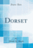 Dorset (Classic Reprint)