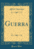 Guerra (Classic Reprint)