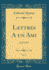 Lettres a Un Ami, Vol 1 18451870 Classic Reprint