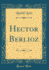 Hector Berlioz (Classic Reprint)