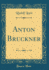Anton Bruckner Classic Reprint