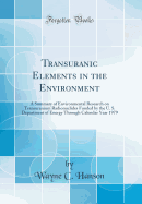 Transuranic Elements in the Environment a Summary of Environmental Research on Transuranium Radionuclides Funded By the U S Department of Energy Through Calendar Year 1979 Classic Reprint