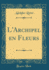 L'Archipel En Fleurs (Classic Reprint)