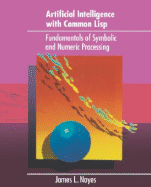 Artificial Intelligence With Common Lisp: Fundamentals of Symbolic and Numeric Processing