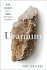 Uranium: War, Energy and the Rock That Shaped the World