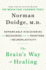 The Brain's Way of Healing: Remarkable Discoveries and Recoveries From the Frontiers of Neuroplasticity