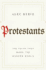 Protestants: the Faith That Made the Modern World