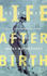 Life After Birth: What Even Your Friends Won't Tell You About Motherh Ood