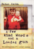 A Few Kind Words and a Loaded Gun: the Autobiography of a Career Criminal
