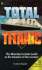 Total Titanic: the Most Up-to-Date Guide to the Disaster of the Century