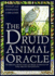 The Druid Animal Oracle: Working with the Sacred Animals of the Druid Tradition