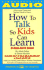 How to Talk So Kids Can Learn: at Home-and at School