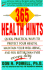 365 Health Hints: Quick Practical Ways to Protect Your Health, Maintain Your Well-Being, and Feel Better Than Ever Everyday