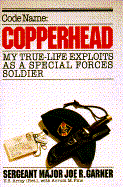 Code Name Copperhead: My True-Life Exploits as a Special Forces Soldier