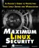 Maximum Linux Security: a Hacker's Guide to Protecting Your Linux Server and Workstation