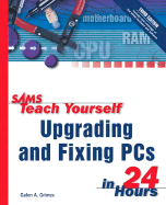 Sams Teach Yourself Upgrading and Fixing Pcs in 24 Hours (3rd Edition)