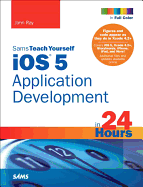 Sams Teach Yourself Ios 5: Application Development in 24 Hours (Sams Teach Yourself in 24 Hours)