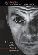 The Crucible of Experience: R. D. Laing and the Crisis of Psychotherapy