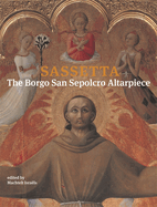 Sassetta: the Borgo San Sepolcro Altarpiece (Villa I Tatti) 2 Volume Set