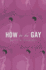 How to Be Gay