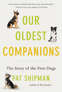 Our Oldest Companions: the Story of the First Dogs
