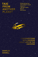 Taxi From Another Planet: Conversations With Drivers About Life in the Universe