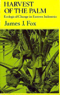 Harvest of the Palm: Ecological Change in Eastern Indonesia / James J. Fox