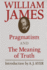 Pragmatism and the Meaning of Truth (the Works of William James)