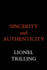 Sincerity and Authenticity (the Charles Eliot Norton Lectures)