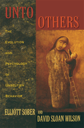Unto Others: the Evolution and Psychology of Unselfish Behavior