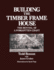 Building the Timber Frame House: the Revival of a Forgotten Art
