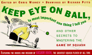 Keep Eye on Ball, is Most Important One Thing I Tell You: and Other Secrets to Matering the Game of Squash