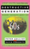 Destructive Generation: Second Thoughts About the Sixties