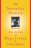 The Noonday Demon: an Atlas of Depression