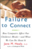 Failure to Connect: How Computers Affect Our Children's Minds--and What We Can Do About It